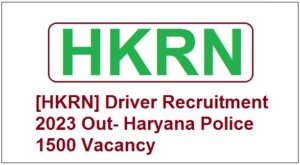 [HKRN] Driver Recruitment 2023 Out- Haryana Police 1500 Vacancy